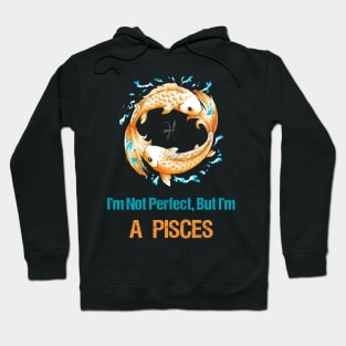 I'm Not Perfect But I'm Pisces Horoscope Hoodie
